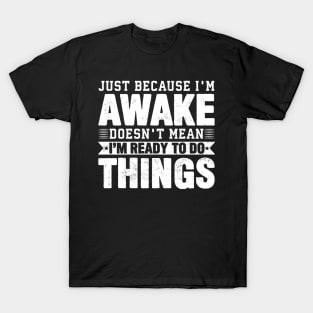 Just Because Im Awake Funny Lazy Coworker Saying T-Shirt